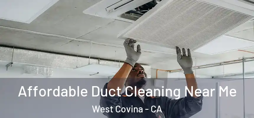 Affordable Duct Cleaning Near Me West Covina - CA