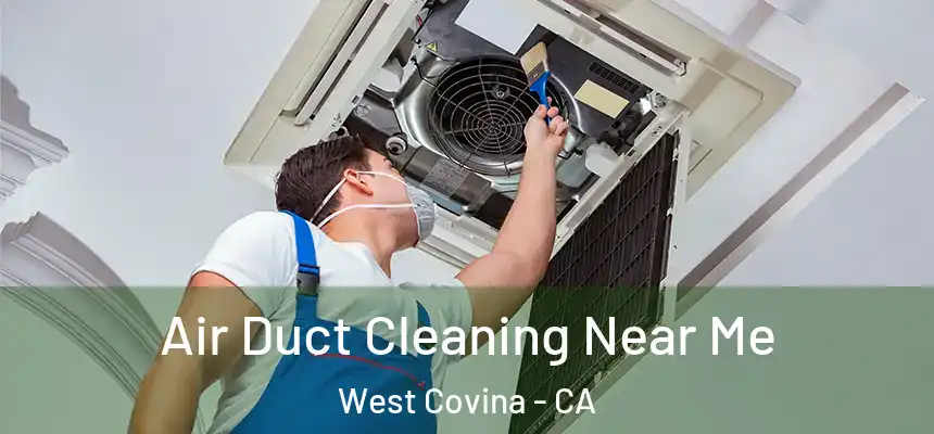 Air Duct Cleaning Near Me West Covina - CA