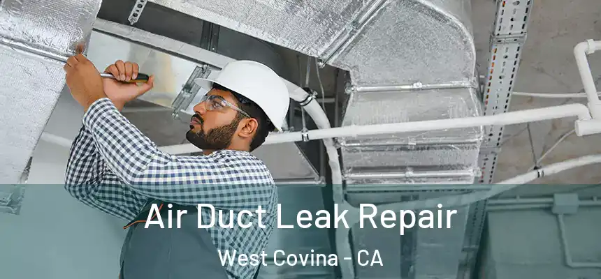 Air Duct Leak Repair West Covina - CA
