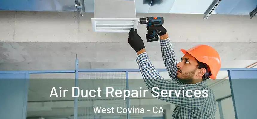 Air Duct Repair Services West Covina - CA