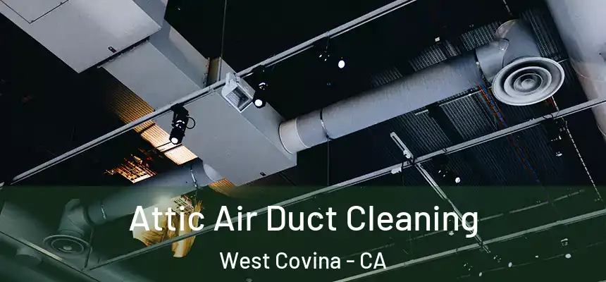  Attic Air Duct Cleaning West Covina - CA