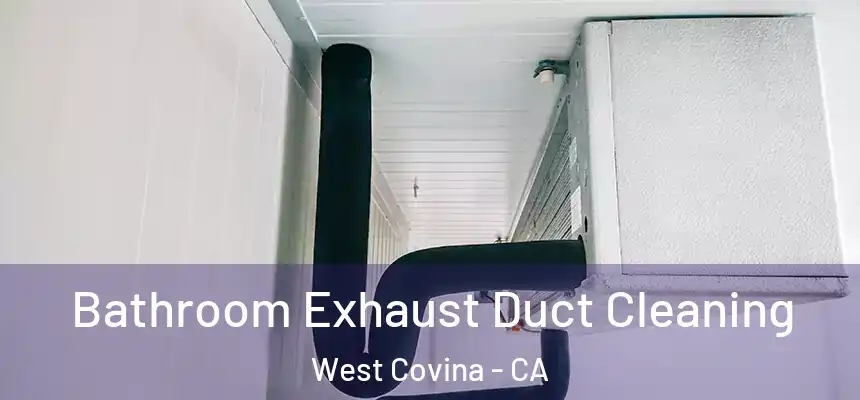 Bathroom Exhaust Duct Cleaning West Covina - CA