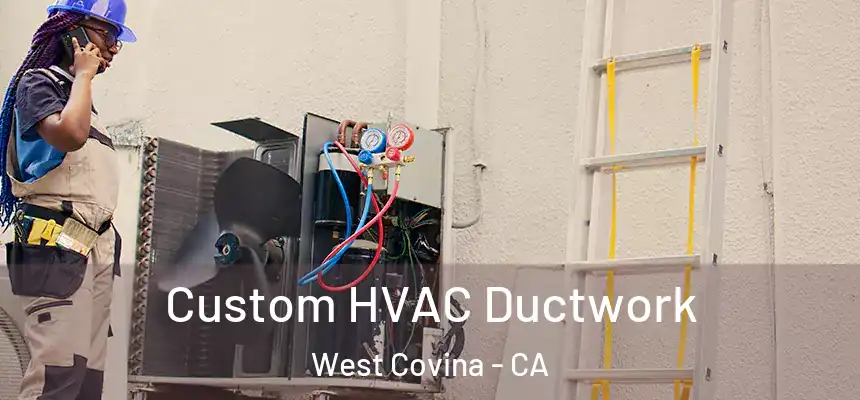  Custom HVAC Ductwork West Covina - CA