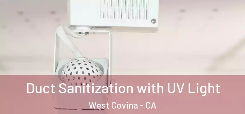 Duct Sanitization with UV Light West Covina - CA