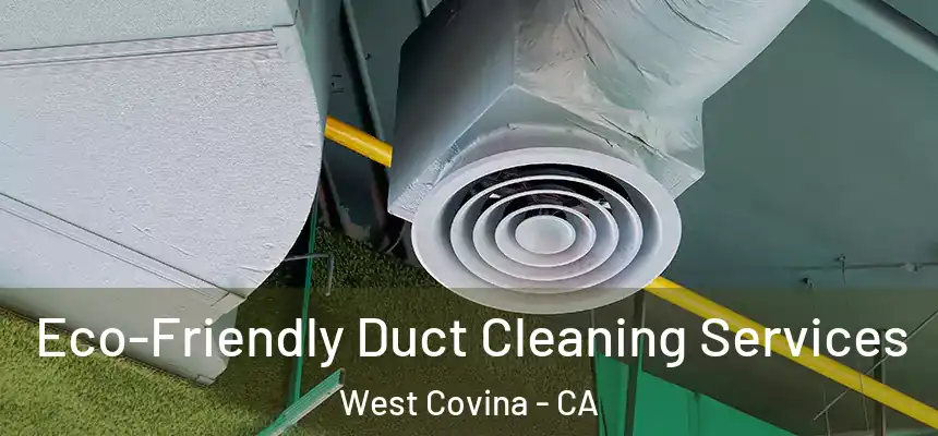  Eco-Friendly Duct Cleaning Services West Covina - CA