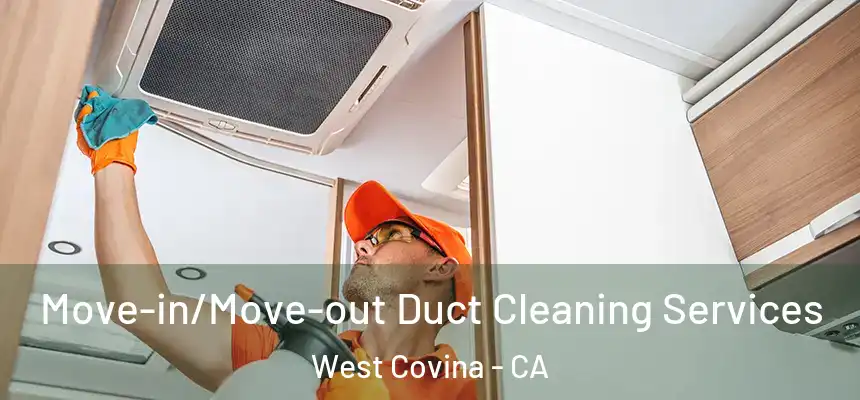 Move-in/Move-out Duct Cleaning Services West Covina - CA