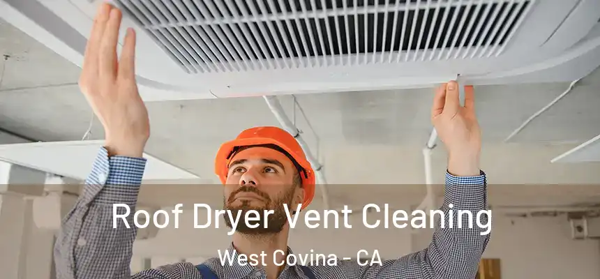  Roof Dryer Vent Cleaning West Covina - CA